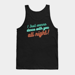 I just wanna dance with you all night! Tank Top